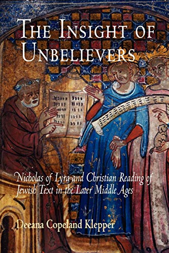 The Insight of Unbelievers: Nicholas of Lyra and Christian Reading of Jewish Text in the Later Middle Ages (Jewish Culture and Contexts)
The Insight of Unbelievers: Nicholas of Lyra and Christian Reading of Jewish Text in the Later Middle Ages (Jewish Culture and Contexts)