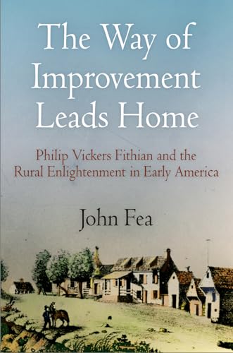 Way of Improvement Leads Home: Philip Vickers Fithian & the Rural Enlightenment in Early America