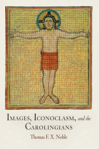 Images, Iconoclasm, and the Carolingians (The Middle Ages Series)