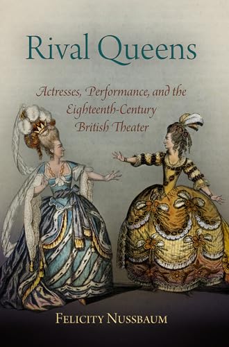 Rival Queens : Actresses, Performance, and the Eighteenth-Century British Theater