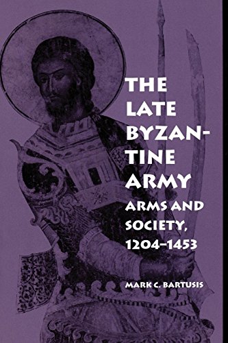 The Late Byzantine Army: Arms and Society, 1204-1453