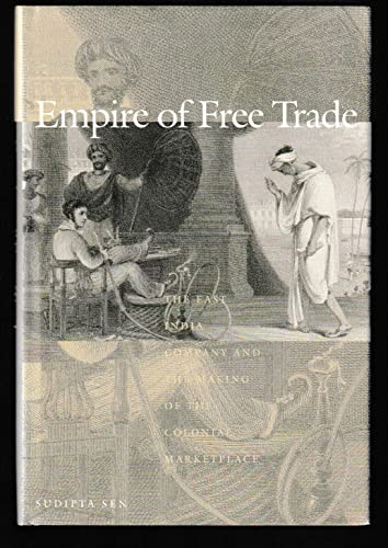 Empire of Free Trade: The East India Company and the Making of the Colonial Marketplace