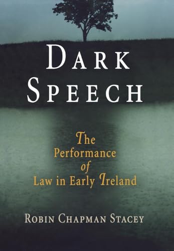 Dark Speech: The Performance of Law in Early Ireland (The Middle Ages Series)