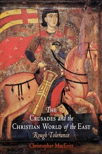 The Crusades and the Christian World of the East: Rough Tolerance