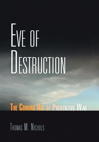 Eve of Destruction : The Coming Age of Preventive War