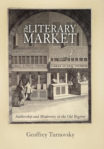 The Literary Market Authorship and Modernity in the Old Regime