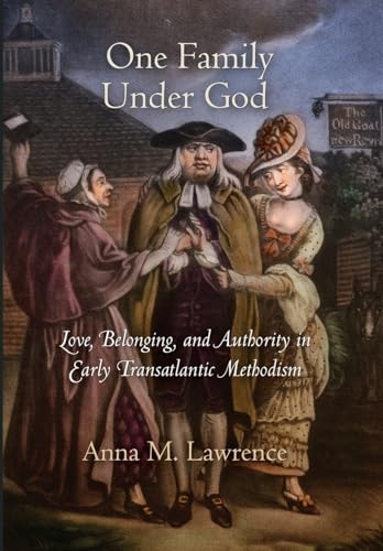 One Family Under God: Love, Belonging, and Authority in Early Transatlantic Methodism (Early American Studies)
One Family Under God: Love, Belonging, and Authority in Early Transatlantic Methodism (Early American Studies)