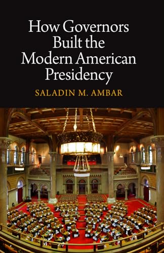 How Governors Built the Modern American Presidency (Haney Foundation Series)