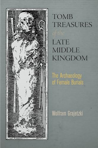 Tomb Treasures of the Late Middle Kingdom: The Archaeology of Female Burials