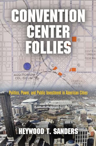 Convention Center Follies: Politics, Power, and Public Investment in American Cities (American Business, Politics, and Society)
Convention Center Follies: Politics, Power, and Public Investment in American Cities (American Business, Politics, and Society)
