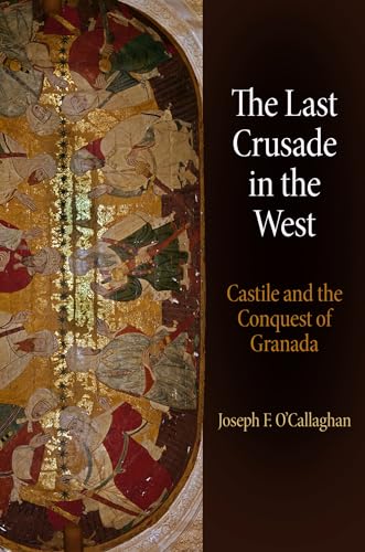 The Last Crusade in the West: Castile and the Conquest of Granada (The Middle Ages Series)
The Last Crusade in the West: Castile and the Conquest of Granada (The Middle Ages Series)