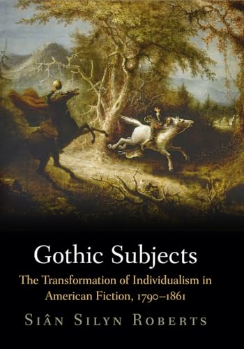 Gothic Subjects: The Transformation of Individualism in American Fiction, 1790-1861