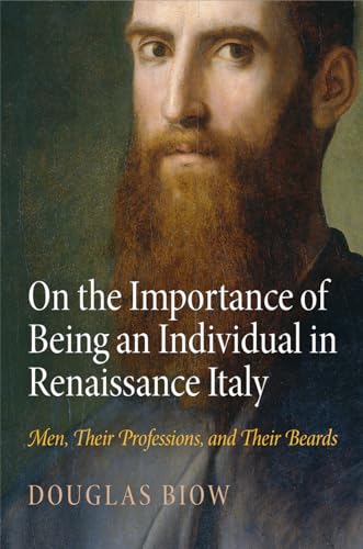 On the Importance of Being an Individual in Renaissance Italy: Men, Their Professions, and Their ...