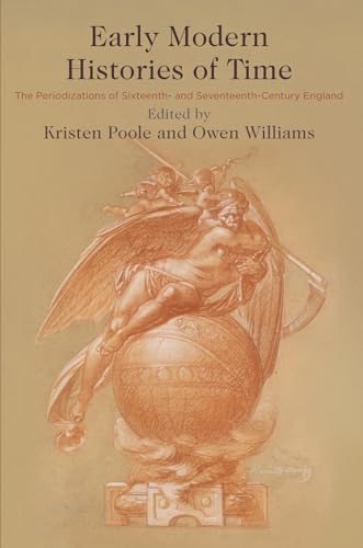 Early Modern Histories of Time : The Periodizations of Sixteenth- and Seventeenth-Century England
Early Modern Histories of Time : The Periodizations of Sixteenth- and Seventeenth-Century England