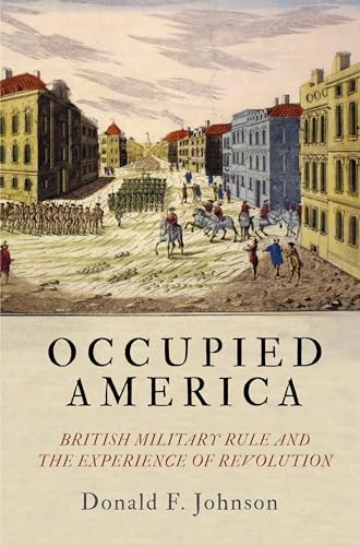 Occupied America : British Military Rule and the Experience of Revolution
Occupied America : British Military Rule and the Experience of Revolution