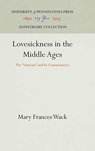 Lovesickness in the Middle Ages: The Viaticum and Its Commentaries.