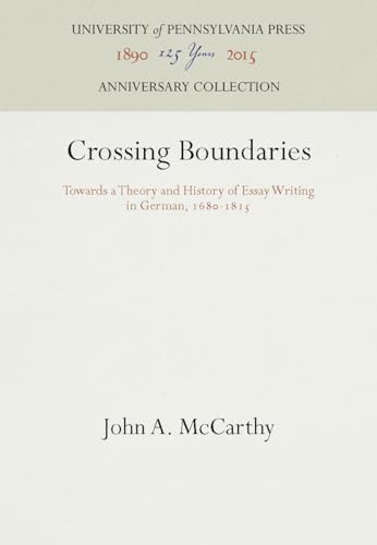 Crossing Boundaries A Theory and History of Essay Writing in German, 1680-1815