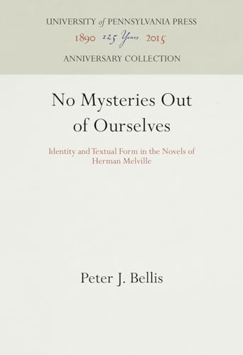 No Mysteries Out of Ourselves: Identity and Textual Form in the Novels of Herman Melville (Annive...