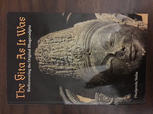 The Gita as It Was: Rediscovering the Original Bhagavadgita