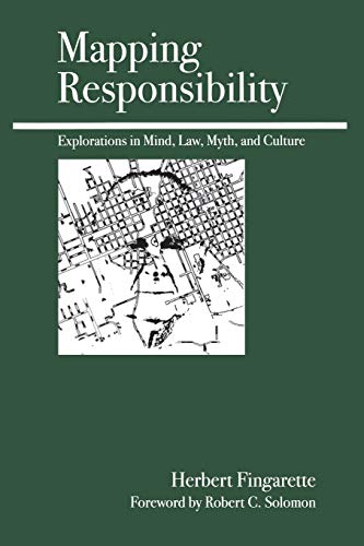Mapping Responsibility : Explorations In Mind, Law, Myth, And Culture
