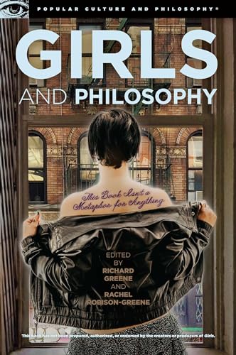 Girls and Philosophy: This Book Isn't a Metaphor for Anything (Popular Culture and Philosophy, 86)
Girls and Philosophy: This Book Isn't a Metaphor for Anything (Popular Culture and Philosophy, 86)