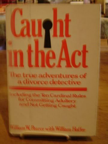 Caught In The Act : The True Adventures Of A Divorce Detective