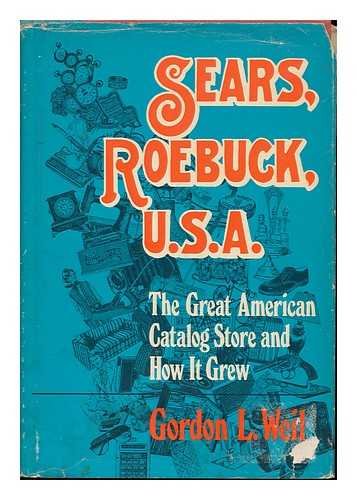 Sears, Roebuck, U.S.A.: The Great American Catalog Store and How It Grew