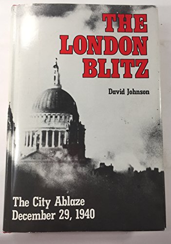 The London Blitz; The City Ablaze, December 29, 1940