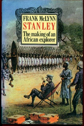 Stanley. The Making of an African Explorer.