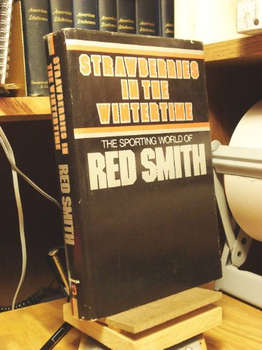 Strawberries in The Wintertime: The Sporting World of Red Smith