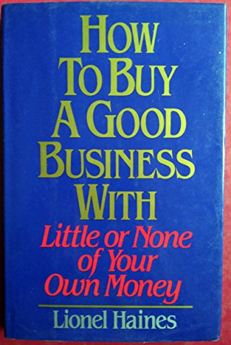 How to Buy a Good Business with Little or None of Your Own Money
