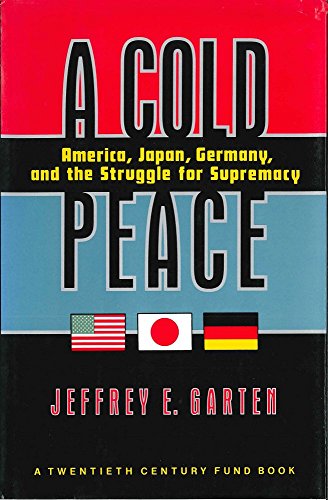 A Cold Peace America, Japan, Germany, and the Struggle for Supremacy