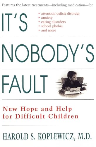 Its Nobodys Fault: New Hope and Help for Difficult Children and Their Parents