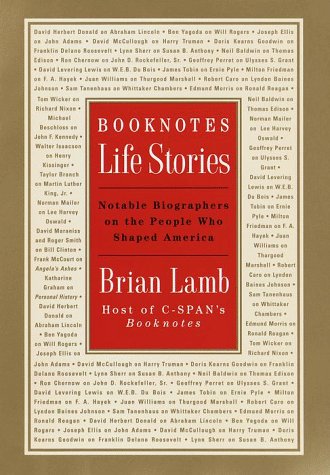 Booknotes: Life Stories: Notable Biographers on the People Who Shaped America.