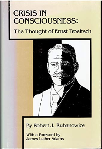 Crisis in Consciousness: TheThought of Ernst Troeltsch