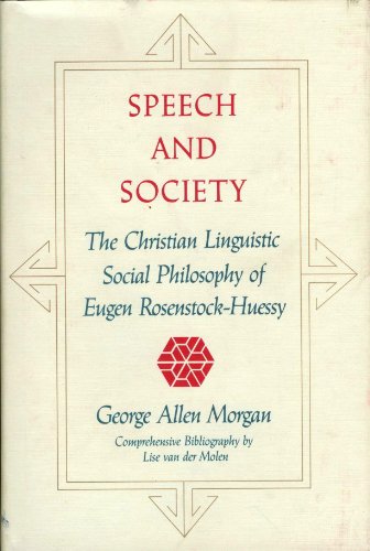 Speech and Society: The Christian Linguistic Social Philosophy of Eugen Rosenstock-Huessy