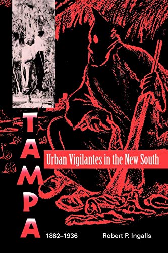 Urban Vigilantes in the New South: Tampa, 1882-1936 (Florida Sand Dollar Books)