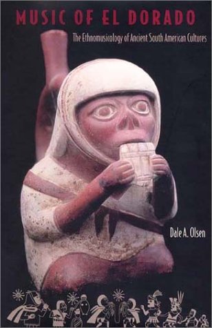 Music of El Dorado: The Ethnomusicology of Ancient South American Cultures