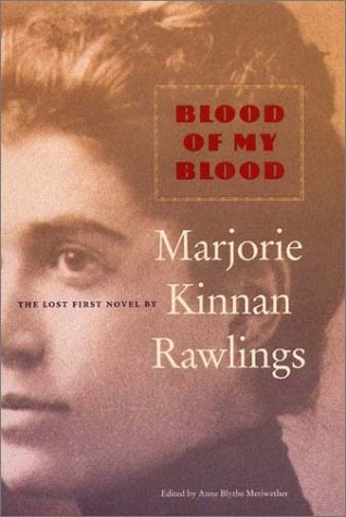 Blood of My Blood: The Lost First Novel of Marjorie Kinnan Rawlings