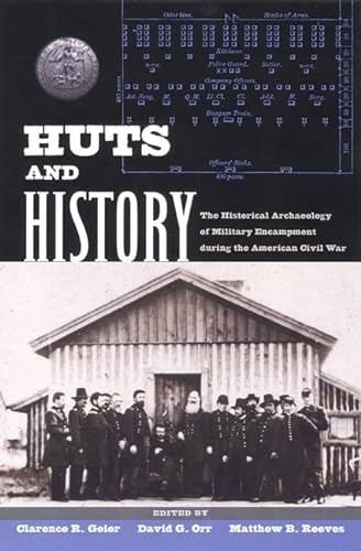 HUTS AND HISTORY : The Historical Archaeology of Military Encampment During the American Civil War
