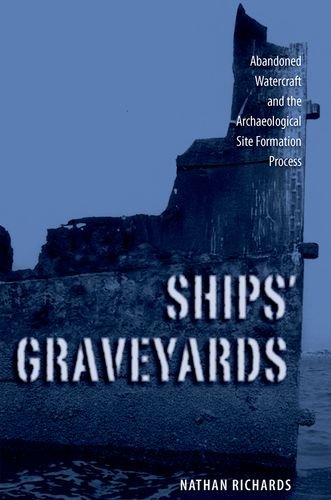 Ships' Graveyards Abandoned Watercraft and the Archaeological Site Formation Process