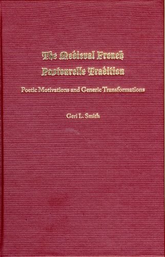 The Medieval French Pastourelle Tradition: Poetic Motivations and Generic Transformations
The Medieval French Pastourelle Tradition: Poetic Motivations and Generic Transformations