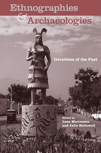 Ethnographies and Archaeologies: Iterations of the Past (Cultural Heritage Studies)
