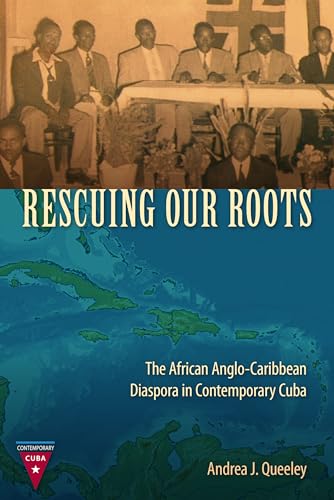 Rescuing Our Roots : The African Anglo-Caribbean Diaspora in Contemporary Cuba