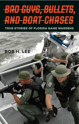 Bad Guys, Bullets, and Boat Chases: True Stories of Florida Game Wardens
Bad Guys, Bullets, and Boat Chases: True Stories of Florida Game Wardens