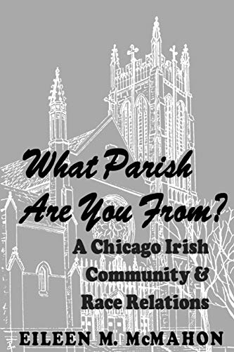 What Parish Are You From: A Chicago Irish Community and Race Relations