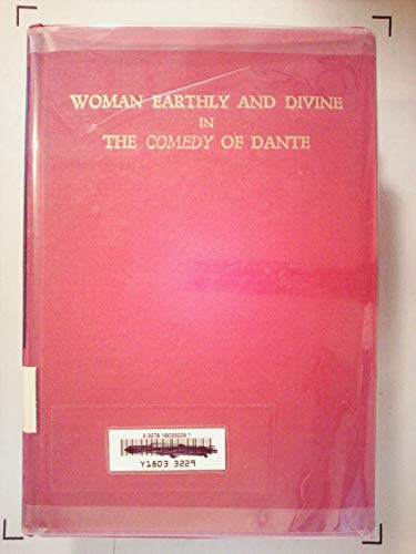 Woman Earthly and Divine in the 'Comedy' of Dante (Studies in Romance Languages)