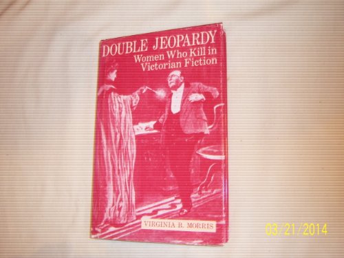 Double Jeopardy : Women Who Kill in Victorian Fiction