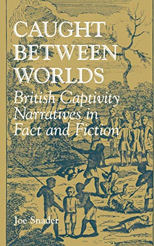 Caught Between Worlds; British Captivity Narratives in Fact and Fiction