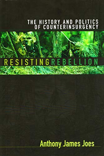 Resisting Rebellion: The History and Politics of Counterinsurgency